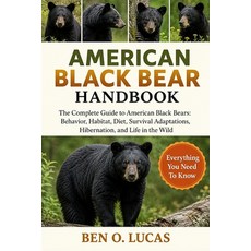 (영문도서)American Black Bear Handbook: The Complete Guide to American Black Bears: Behavi... Paperback, Independently Published, English, 9798196925511