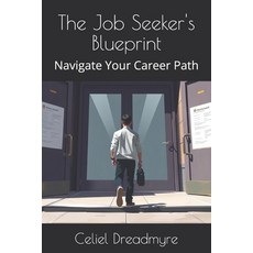(영문도서)The Job Seeker's Blueprint: Navigate Your Career Path Paperback, Independently Published, English, 9798276843353