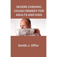 (영문도서) Severe Chronic Cough Remedy for Adults and Kids Paperback, Independently Published, English, 9798857338759
