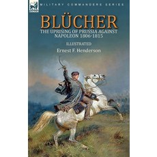 (영문도서) Blücher: the Uprising of Prussia Against Napoleon 1806-1815 Paperback, Leonaur Ltd, English, 9781782829850