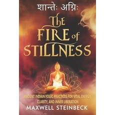 (영문도서)The Fire of Stillness: Ancient Indian Yogic Practices for Vital Energy Clarity ... Paperback, Independently Published, English, 9798290447186