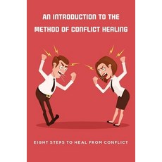 An Introduction To The Method Of Conflict Healing: Eight Steps To Heal From Conflict: Effective Conf... Paperback, Independently Published, English, 9798741380963