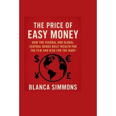 (영문도서)The Price of Easy Money: How the Federal and Global Central Banks Built Wealth f... Paperback, Independently Published, English, 9798298721752