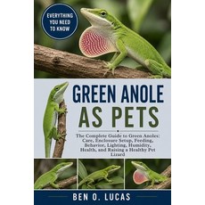 (영문도서)Green Anole as Pets: The Complete Guide to Green Anoles: Care Enclosure Setup ... Paperback, Independently Published, English, 9798196980732