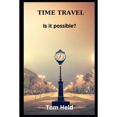 (영문도서) Time Travel: Is it Possible Paperback, Independently Published, English, 9798877579712