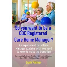 So you want to be a CQC Registered Care Home Manager? Paperback, Independently Published