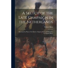(영문도서) A Sketch of the Late Campaign in the Netherlands: Illustrated by Plans of the Battles of Quat... Paperback, Legare Street Press, English, 9781021925510