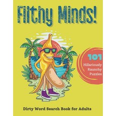 FILTHY MINDS! Dirty Word Search Puzzle Book: 101 Word Find Puzzles – 1000+ Dirty Words and Slangs, FILTHY MINDS! Dirty Word Searc