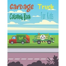 Garbage Truck Coloring Book For Kids: For Children Who Love Garbage Trucks Toddlers Preschool Trash ... Paperback, Independently Published