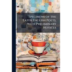 (영문도서)Specimens of the Later English Poets With Preliminary Notices: With Preliminary... Paperback, Nabu Press, 9781144895493