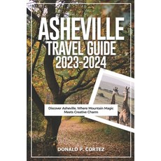 (영문도서) Asheville Travel Guide 2023-2024: Discover Asheville Where Mountain Magic Meets Creative Charm Paperback, Independently Published, English, 9798859554379