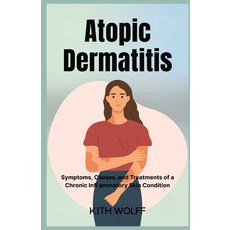 (영문도서)Atopic Dermatitis: Symptoms Causes and Treatments of a Chronic Infl ammatory S... Paperback, Independently Published, English, 9798273224001