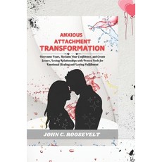 (영문도서) Anxious Attachment Transformation: Overcome Fears Reclaim Your Confidence and... Paperback, Amazon Digital Services LLC..., English, 9781069110923