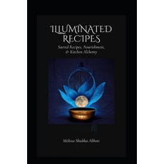 (영문도서) Illuminated Recipes: Sacred Recipes Vegan & Vegetarian Nourishment & Kitchen... Paperback, Easterly Media, English, 9798991938785