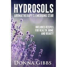 Hydrosols: Aromatherapy's Emerging Star: Includes recipes for health home and beauty Paperback, Bowker Lightningsrc/Ingramspa
