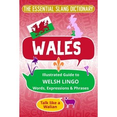 (영문도서)WALES The Essential Slang Dictionary: Illustrated guide to Welsh lingo words ex... Paperback, Independently Published, English, 9798270147235