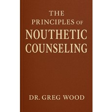 (英文圖書)The Principles of Nouthetic Counseling 平裝版, Dr. Greg Wood, 英文