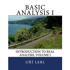 Basic Analysis I: Introduction to Real Analysis Volume I Paperback, Createspace Independent Pub..., English, 9781718862401