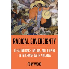 (外文書)Radical Sovereignty: Debating Race Nation and Empire in Interwar Latin America Hardcover, University of California Press, English