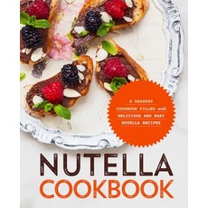 Nutella Cookbook: A Dessert Cookbook Filled with Delicious and Easy Nutella Recipes Paperback, Independently Published, English, 9798582145714