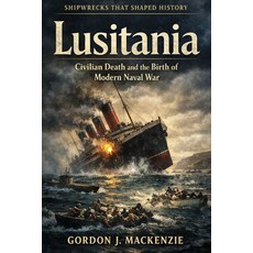 (영문도서)Lusitania: Civilian Death and the Birth of Modern Naval War Paperback, Independently Published, English, 9798243208055 Independently Published, English, 9798243208055