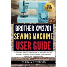 (영문도서)Brother XM2701 Sewing Machine User Guide: A Complete Step-by-Step Manual for Beg... Paperback, Independently Published, English, 9798183688344