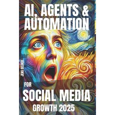 (영문도서) AI Agents & Automation for Social Media Growth 2025 Paperback, Independently Published, English, 9798312395051