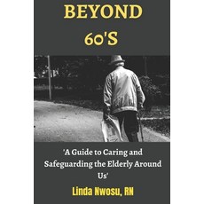 (영문도서) Beyond 60's: A Guide to Caring and Safeguarding the Elderly Around Us Paperback, Independently Published, English, 9798379160463