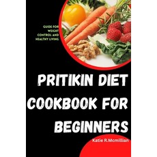 (영문도서) Pritikin Diet Cookbook for Beginners: Guide for weight control and healthy living Paperback, Independently Published, English, 9798860170520