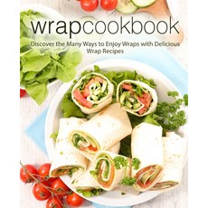 (영문도서) Wrap Cookbook: Discover the Many Ways to Enjoy Wraps with Delicious Wrap Recipes Paperback, Createspace Independent Pub..., English, 9781722388560
