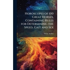 (영문도서)Horoscopes of 100 Great Horses Containing Rules for Determining the Speed Gait... Hardcover, Hutson Street Press, English, 9781025213781