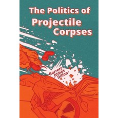 (영문도서)The Politics of Projectile Corpses Paperback, Avantpop Publishing, English, 9798992685459