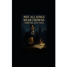 (英文圖書)Not All Kings Wear Crowns-Some Pay 2.9% Yield 平裝版, Independently Published, 英文