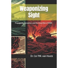 (영문도서)Weaponizing Sight: Propaganda Deception and the Visual War of WWII Paperback, Independently Published, English, 9798289258878