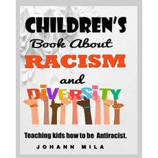 Children's Book About Racism and Diversity: Teaching kids how to be Antiracist. Paperback, Independently Published, English, 9798586310156