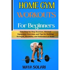 (영문도서)Home Gym Workouts for Beginners: Easy Step-by-Step Routines Minimal Equipment E... Paperback, Independently Published, English, 9798243694124