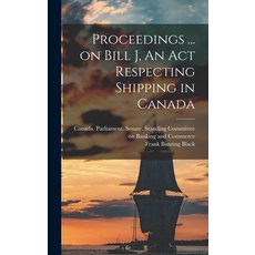 (영문도서) Proceedings ... on Bill J An Act Respecting Shipping in Canada Hardcover, Hassell Street Press, English, 9781013496271