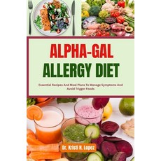 (영문도서)Alpha-Gal Allergy Diet: Essential Recipes And Meal Plans To Manage Symptoms And... Paperback, Independently Published, English, 9798291323373