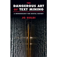 (영문도서) The Dangerous Art of Text Mining: A Methodology for Digital History Hardcover, Cambridge University Press, English, 9781009262989