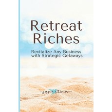 (영문도서) Retreat Riches: Revitalize Any Business with Strategic Getaways Paperback, Independently Published, English, 9798884459892