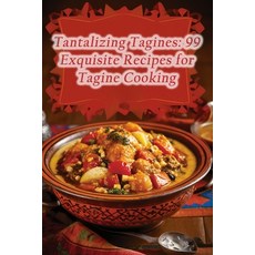 (영문도서) Tantalizing Tagines: 99 Exquisite Recipes for Tagine Cooking Paperback, Independently Published, English, 9798860545953