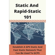 Static And Rapid-Static 101: Establish A GPS Static And Fast Static Network That Can Be Used To GCPS... Paperback, Independently Published, English, 9798721403712