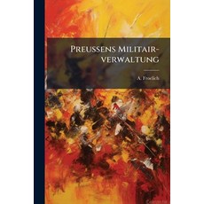 (영문도서)Preußens Militair-verwaltung: Dargestellt Nach Amtlichen Quellen Paperback, Nabu Press, English, 9781274243881