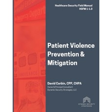 (영문도서) Patient Violence Prevention and Mitigation: Healthcare Security Field Manual 1-1.0 Paperback, Independently Published, English, 9798388214614