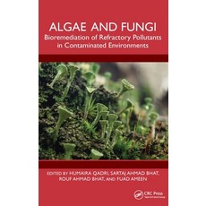 (영문도서) Algae and Fungi: Bioremediation of Refractory Pollutants in Contaminated Enviro... Hardcover, CRC Press, English, 9781032485836