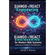 (영문도서)Django-React Engineering for Modern Web Systems: Building Secure Scalable Full-... Paperback, Independently Published, English, 9798245151113