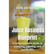 (영문도서)Juice Business Blueprint: A Comprehensive Guide to Licensing Labeling and Dist... Paperback, Independently Published, English, 9798269695259