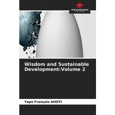 (영문도서)Wisdom and Sustainable Development: Volume 2 Paperback, Our Knowledge Publishing, English, 9786630059595 Our Knowledge Publishing, English, 9786630059595