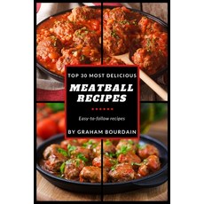 Top 30 Most Delicious Meatball Recipes: A Meatball Cookbook with Beef Pork Veal Lamb Bison Chic... Paperback, Createspace Independent Pub..., English, 9781719391382