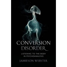 (영문도서) Conversion Disorder: Listening to the Body in Psychoanalysis Paperback, Columbia University Press, English, 9780231184090